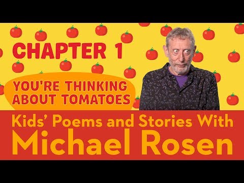 Chapter 1 | You're Thinking About Tomatoes | STORY | Kids' Poems and Stories With Michael Rosen Instructional Video Chapter 1 | You're Thinking About Tomatoes | STORY | Kids' Poems and Stories With Michael Rosen Instructional Video