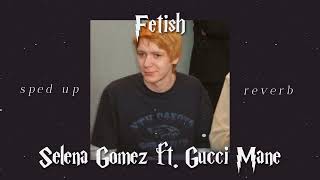 fetish - selena gomez ft. gucci mane (sped up \u0026 reverb)
