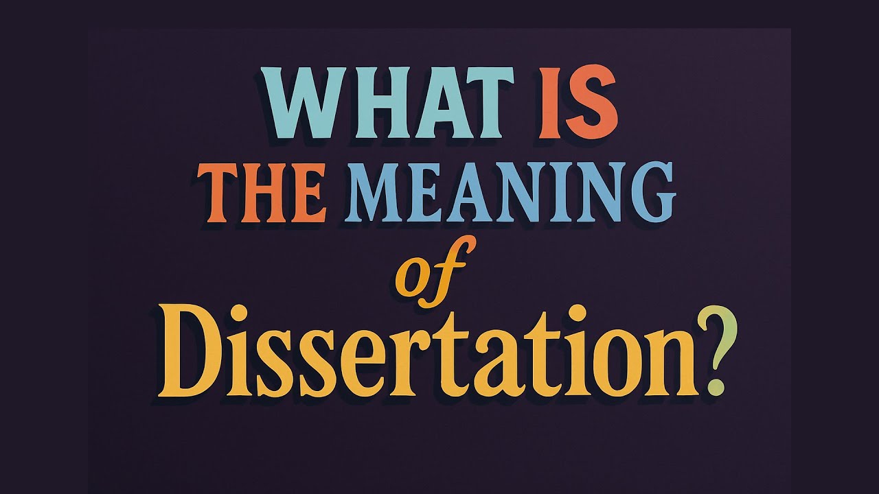 What is the meaning of Dissertation?