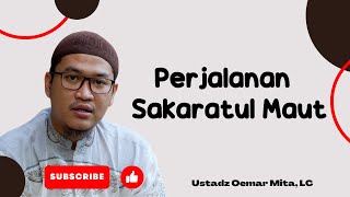 Proses Perjalanan Hidup Sakaratul Maut | ustadz oemar mita lc