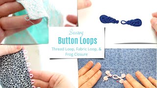 How To Sew Button and Thread Loop Closures, Frog Closure, and Fabric Loops  