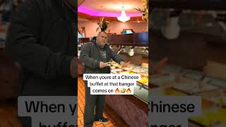 When you re at that Chinese buffet and that banger comes