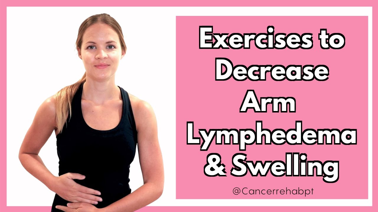 Exercises For Arm Lymphedema To Help Reduce Arm Swelling Or Hand