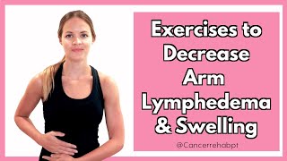 Exercises for Arm Lymphedema - To Help Reduce Arm Swelling or Hand Swelling and Pain