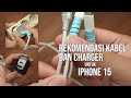 Rekomendasi Kabel dan Charger untuk seri iPhone 15