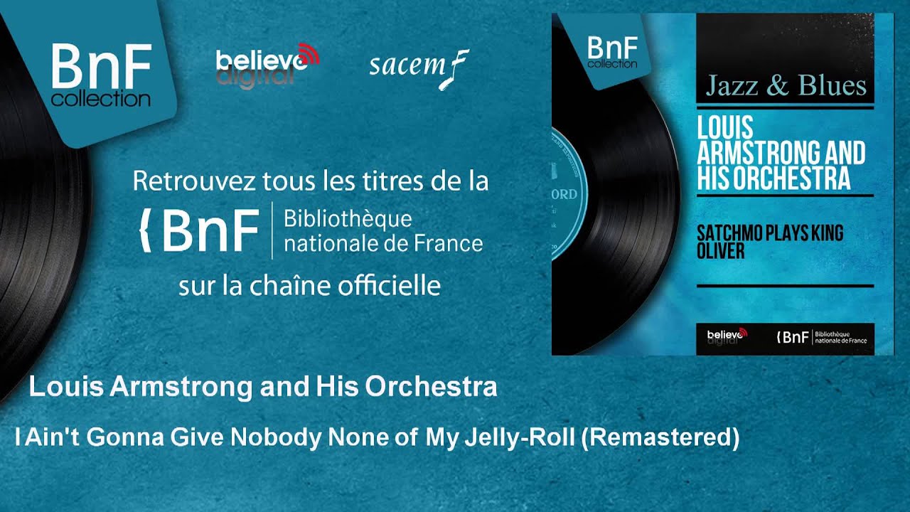 Louis Armstrong and His Orchestra - I Ain't Gonna Give Nobody None of My Jelly-Roll - Remastered Louis Armstrong and His Orchestra - I Ain't Gonna Give Nobody None of My Jelly-Roll - Remastered
