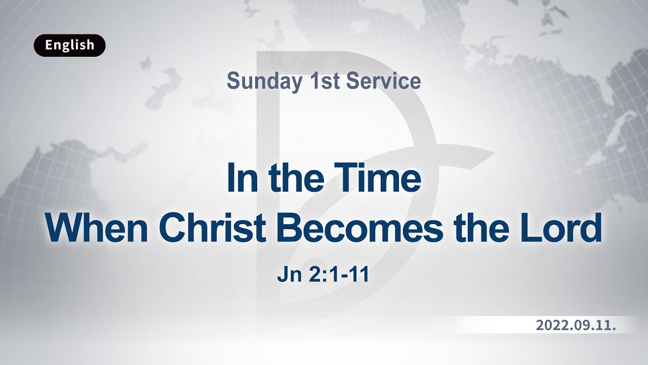 2022-09-11-sunday-1st-service-in-the-time-when-christ-becomes-the