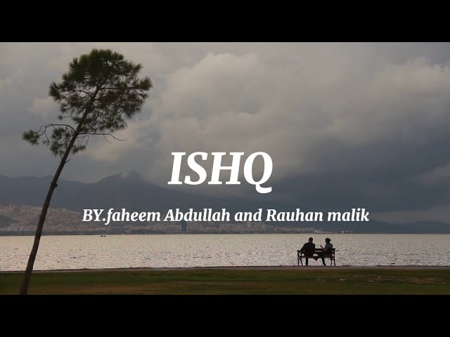 Ishq - (lyrics) Artist - Faheem Abdullah & rauhan malik class=