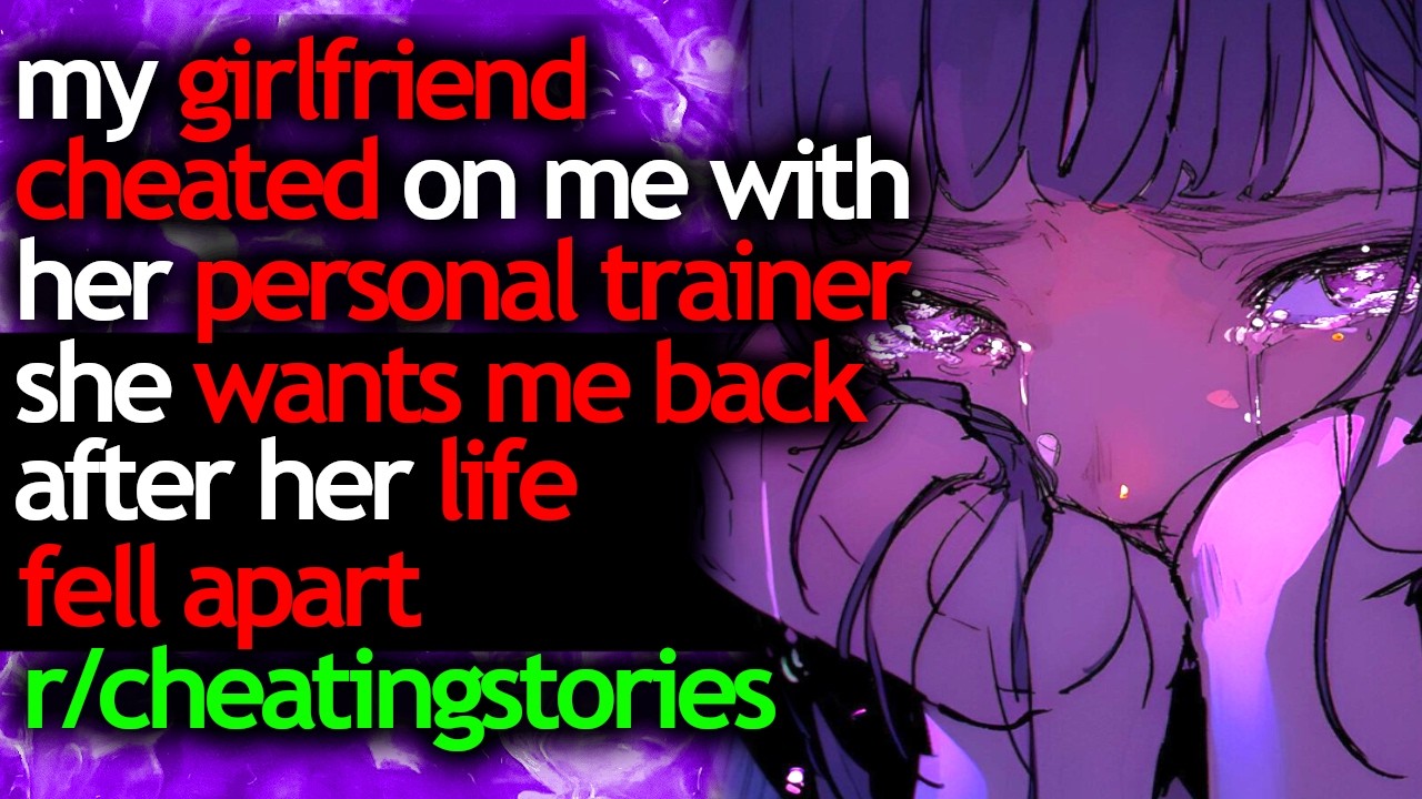 my GIRLFRIEND CHEATED on me with her PERSONAL TRAINER she WANTS ME BACK