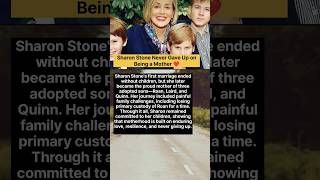 Sharon Stone Never Gave Up on Being a Mother ❤️