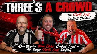 Three's A Crowd North East Football Podcast