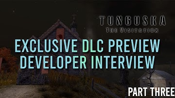 Tunguska The Visitation - EXCLUSIVE dev interview! NEW DLC preview! - Part Three