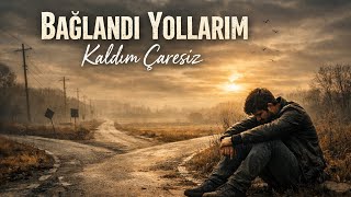 Bağlandı Yollarım Kaldım Çaresiz 🎶