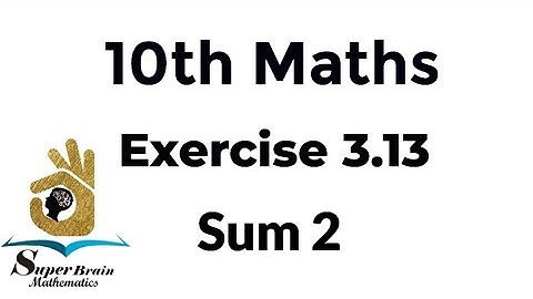 10th maths Exercise 3.13 Sum 2 | Class 10 Maths Exercise 3.13 2nd sum | Super Brain Mathematics