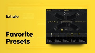 Output EXHALE - Favorite Presets (Updated Spring 2020)