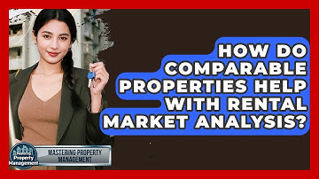 How Do Comparable Properties Help With Rental Market Analysis? - Mastering Property Management