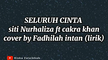 SELURUH CINTA - siti nurhaliza ft cakra khan (cover + lirik) by fadhilah intan