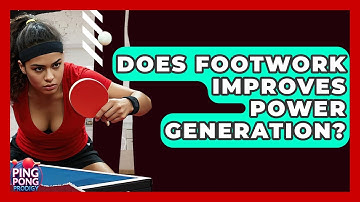 Does Footwork Improves Power Generation? - Ping Pong Prodigy