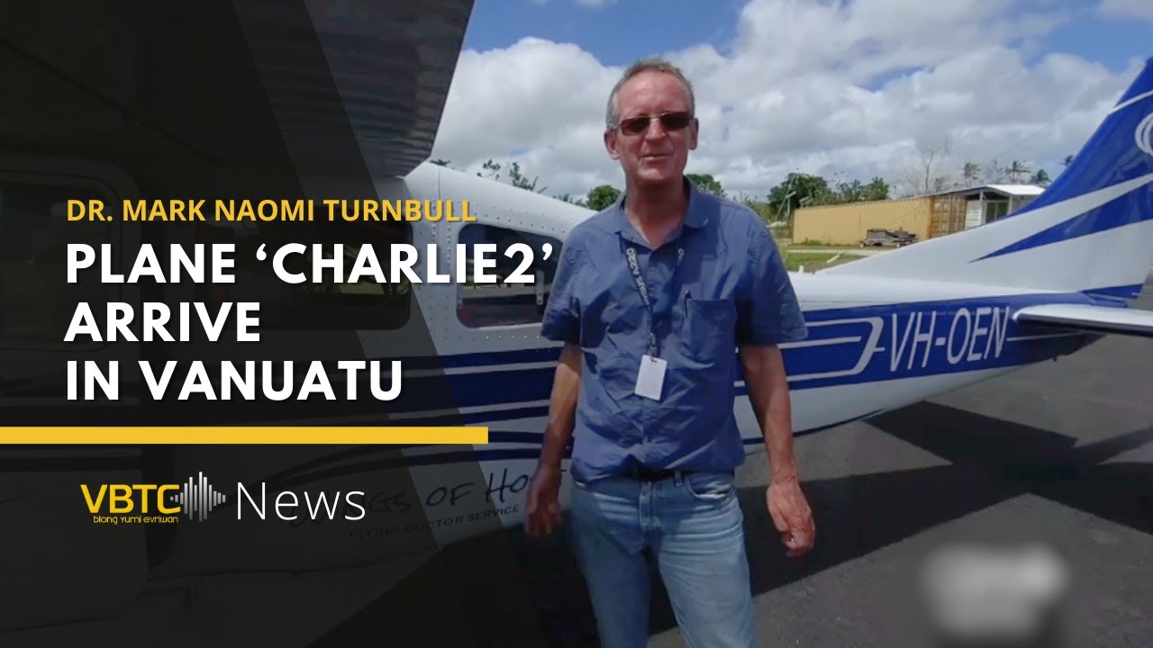 The flying Doctor ( Mark Naomi Turnbull) arrives in Vanuatu with new plane 'Charlie 2' | VBTC News
