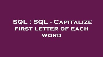 SQL : SQL - Capitalize first letter of each word