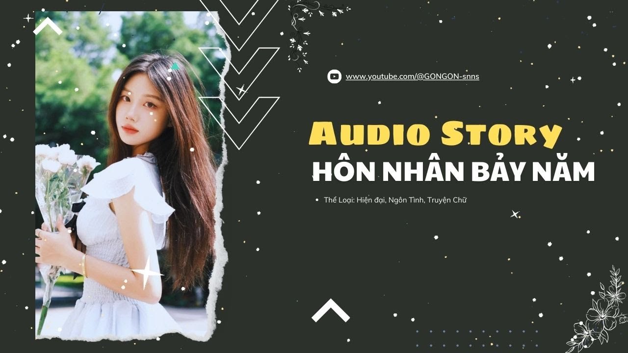 [TRUYỆN AUDIO] || HÔN NHÂN BẢY NĂM || GONGON