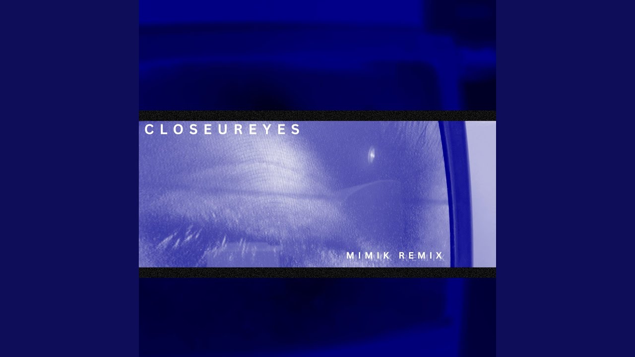 Watch CLOSEUREYES (MIMIK Remix) on YouTube Watch CLOSEUREYES (MIMIK Remix) on YouTube