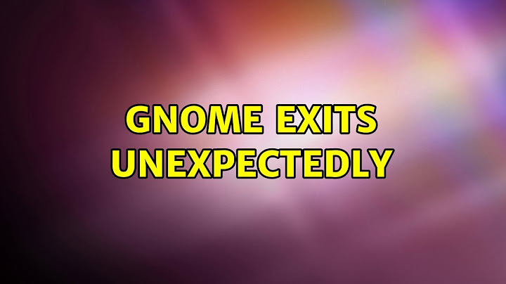 Ubuntu: gnome exits unexpectedly