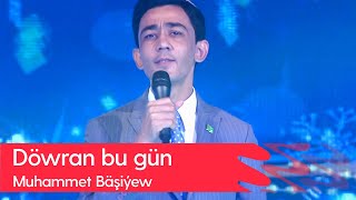 Muhammet Bashiyew - Dowran bu gun | 2023