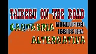 [TAIKERU ON THE ROAD] CANTABRIA ALTERNATIVA! VISITANDO A 16BITS ERA y MUNDOPIXEL
