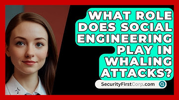What Role Does Social Engineering Play in Whaling Attacks? | SecurityFirstCorp News