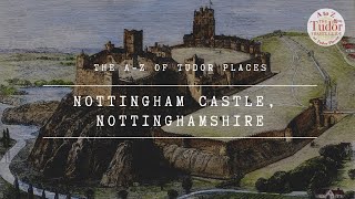 Nottingham Castle: The A-Z of Tudor Places