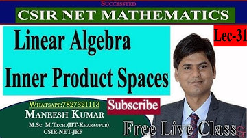 Inner product spaces linear algebra | Lec-31 | Linear Algebra Course