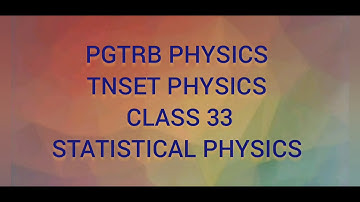 PG TRB Physics TNSET PHYSICS CLASS 33 STATISTICAL PHYSICS