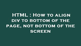 HTML : How to align div to bottom of the page, not bottom of the screen