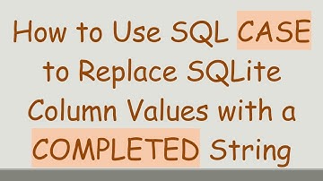 How to Use SQL CASE to Replace SQLite Column Values with a COMPLETED String