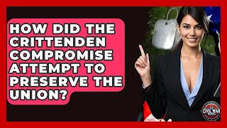 How Did The Crittenden Compromise Attempt To Preserve The Union? - The Civil War Nerds