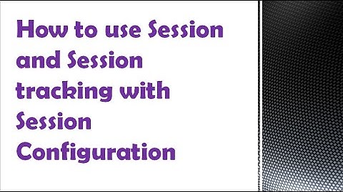 Web Component Development I | How to use Session and Session tracking with Session Configuration.