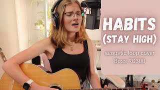 Tove Lo - Habits (Stay High) acoustic cover by Samantha Taylor | Boss RC300 loop cover