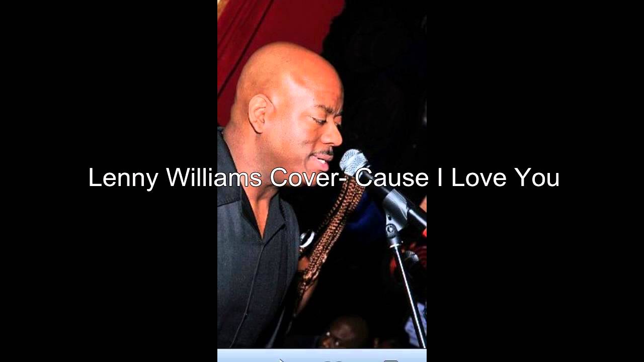 Lenny Williams Cover Cause I Love You Youtube Lenny Williams Cover Cause I Love You Youtube