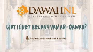 Wat is het belang van ad-Dawah? | Shaykh Aboe Abdillaah Bouchta