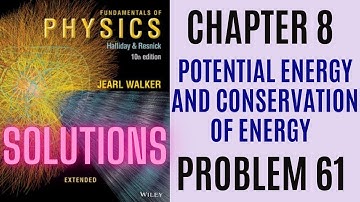 Halliday resnick chapter 8 problem 61 solution | Fundamentals of physics 10e solutions