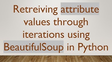 Retreiving attribute values through iterations using BeautifulSoup in Python