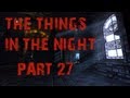 The Things in the Night | Part 27 | EVIL GOES BOOM!