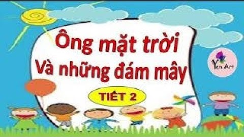 ÔNG MẶT TRỜI VÀ NHỮNG ĐÁM MÂY(Tiết2)- MT1. Yen Art