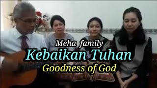 Kebaikan Tuhan (Goodness of God) Cover by  Meha Family