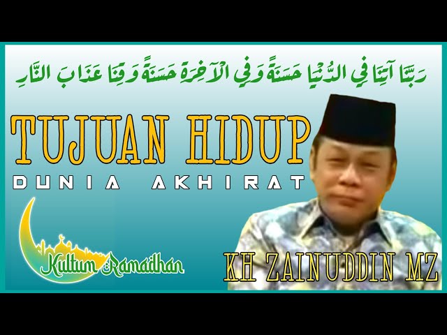 TUJUAN HIDUP DUNIA AKHIRAT (KULTUM RAMADHAN  ZAINUDIN MZ) class=