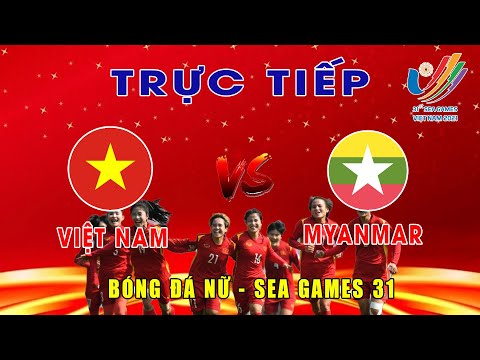 🔴Trực tiếp | Bán kết Bóng đá nữ VIỆT NAM vs MYANMAR | Trực Tiếp Bóng Đá Hôm Nay Seagames 31 | TV24h