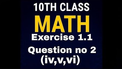 10th class Math Exercise 1.1 Question 2 (iv,v,vi) | Easy Step-by-Step Solution
