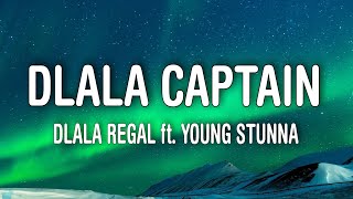 Dlala Regal – Dlala Captain (Lyrics) ft. Young Stunna