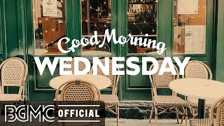GOOD MORNING WEDNESDAY: Relaxing Jazz & Bossa Nova Music